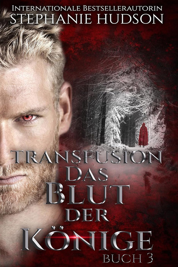 Das Blut der Könige, Book 3 in the Transfusion Saga by Stephanie Hudson, translated into German by Elodie Colt.