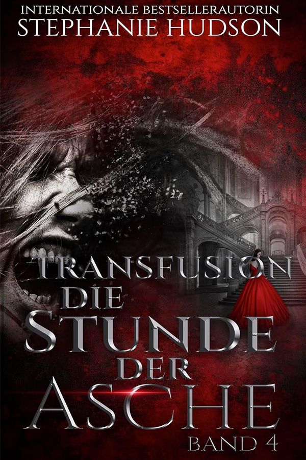 Die Stunde der Asche, Book 4 in the dark paranormal romance Transfusion saga by Stephanie Hudson, translated into German by Elodie Colt.