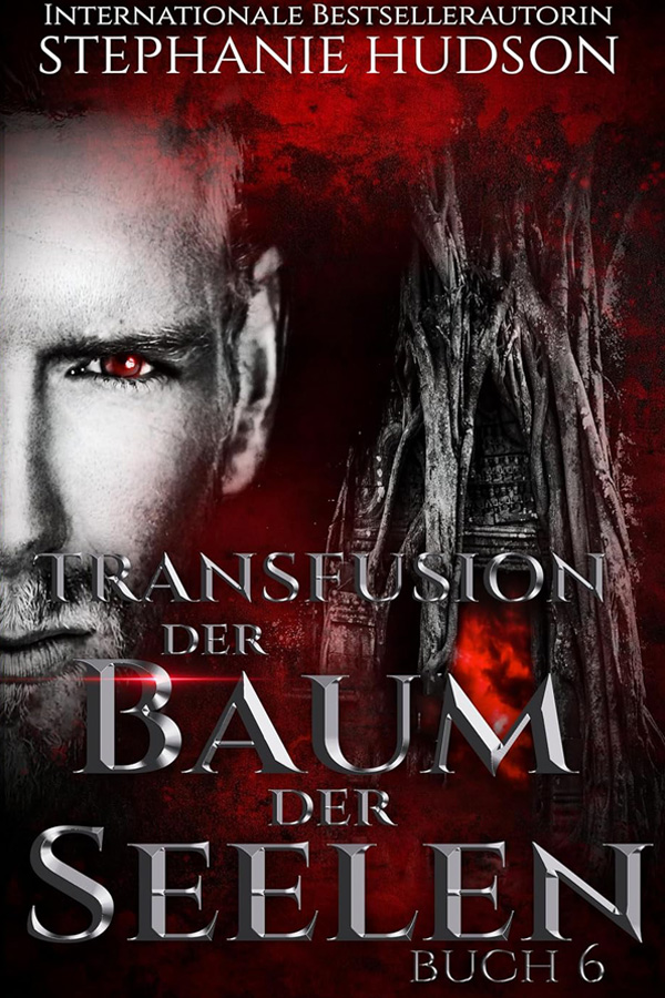 Der Baum der Seelen, Book 6 in the dark paranormal romance Transfusion saga by Stephanie Hudson, translated into German by Elodie Colt.